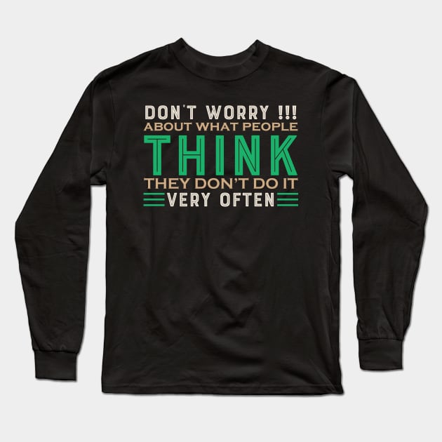 Don't Worry What People Think - Funny Sarcastic Quote Long Sleeve T-Shirt by MrPink017